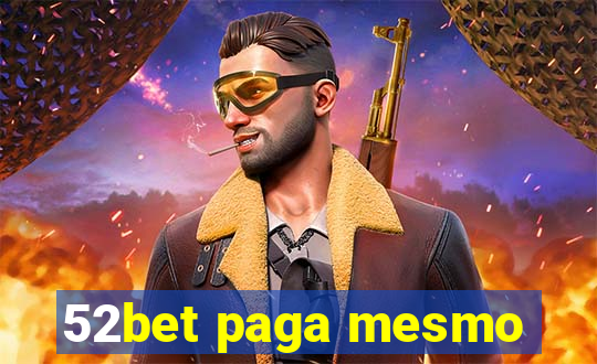 52bet paga mesmo